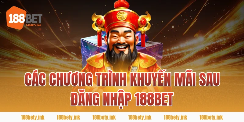 Các chương trình khuyến mãi sau ĐĂNG NHẬP 188BET