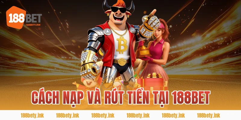 Cách Nạp Và Rút Tiền Tại 188BET