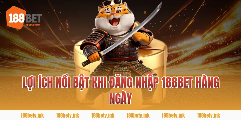 Lợi ích nổi bật khi ĐĂNG NHẬP 188BET hàng ngày