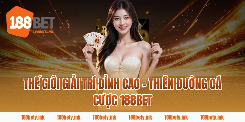 Thế Giới Giải Trí Đỉnh Cao – Thiên Đường Cá Cược 188Bet